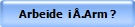 Arbeide  i .Arm ?